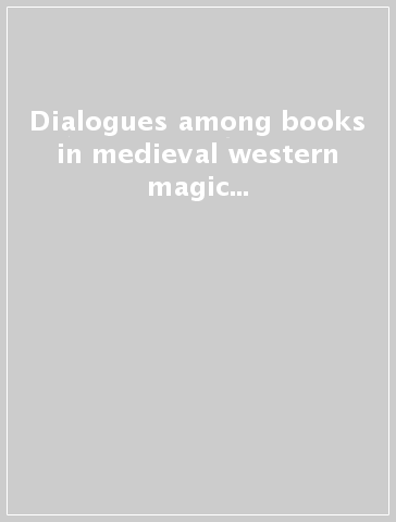 Dialogues among books in medieval western magic and divination. Ediz. inglese, francese e spagnola