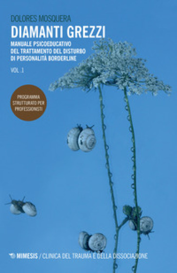 Diamanti grezzi. 1: Manuale psicoeducativo del trattamento del disturbo di personalità borderline. Programma strutturato per professionisti - Dolores Mosquera