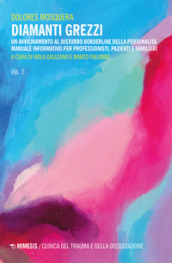 Diamanti grezzi. 2: Un avvicinamento al disturbo borderline della personalità. Manuale informativo per professionisti, pazienti e familiari