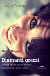 Diamanti grezzi. Undici dettagli di donna