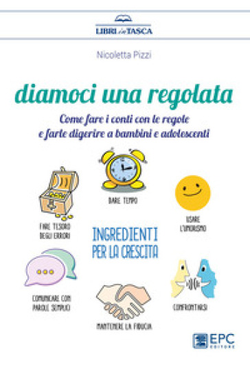 Diamoci una regolata. Come fare i conti con le regole e farle digerire a bambini e adolescenti - Nicoletta Pizzi