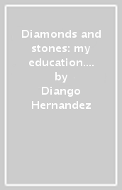 Diamonds and stones: my education. Catalogo della motra. Ediz. italiana e inglese