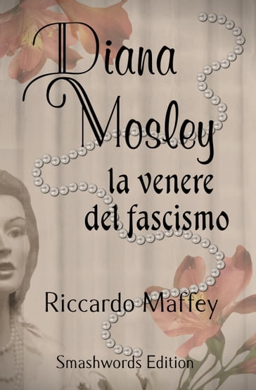Diana Mosley la venere del fascismo - Riccardo Maffey