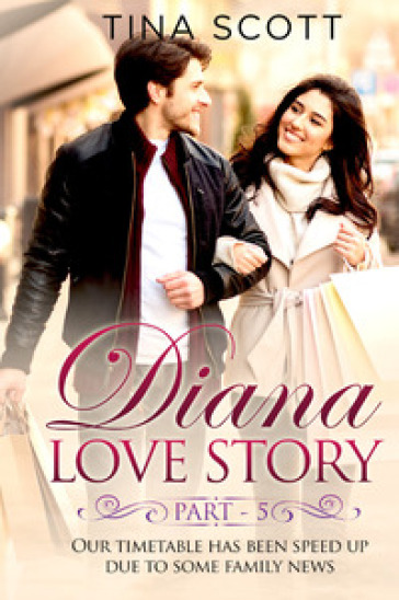 Diana love story. Our timetable has been sped up due to some family news. 5. - Scott Tina