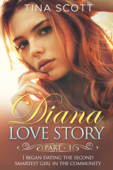 Diana love story. I began dating the second smartest girl in the community. 1. - Scott Tina