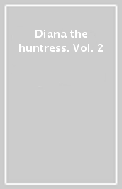 Diana the huntress. Vol. 2