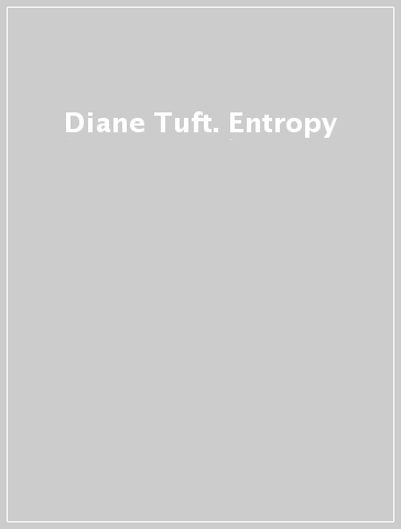 Diane Tuft. Entropy