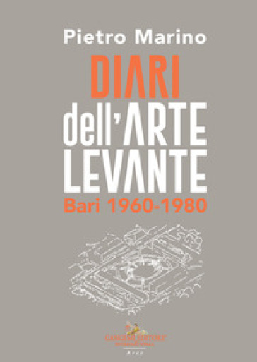 Diari dell'Arte Levante. Bari 1960-1980