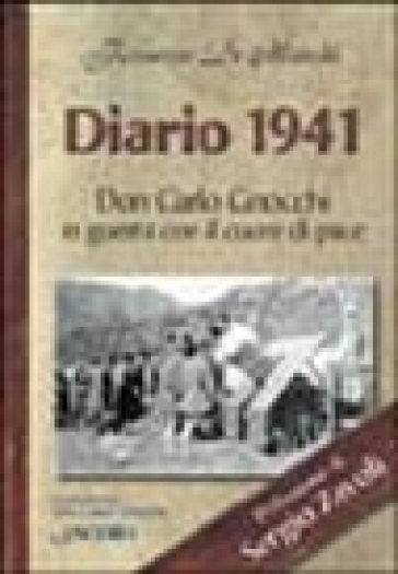 Diario 1941. Don Carlo Gnocchi in guerra con cuore di pace - Ferruccio De Marchi