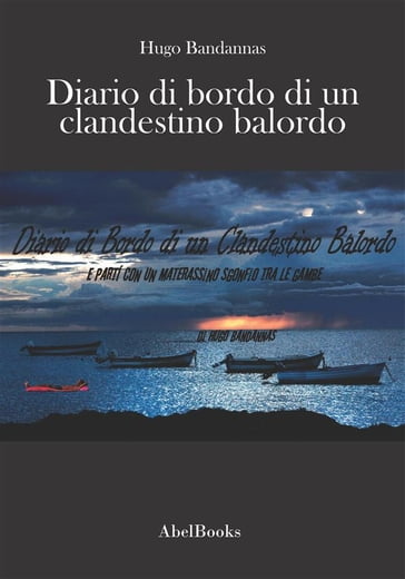 Diario di Bordo di un Clandestino Balordo - Hugo Bandannas