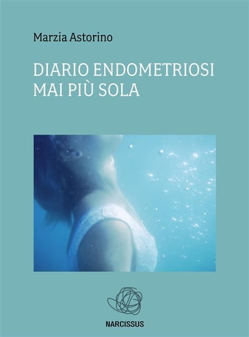 Diario Endometriosi-Mai più sola - Marzia Astorino