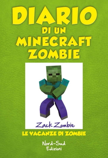 Diario di un Minecraft Zombie. Le vacanze di Zombie - Zack Zombie