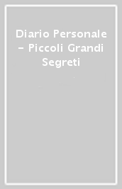 Diario Personale - Piccoli Grandi Segreti