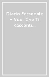 Diario Personale - Vuoi Che Ti Racconti Un Segreto?