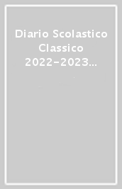 Diario Scolastico Classico 2022-2023 Giornaliero - Qui Ogni Giorno È Unico