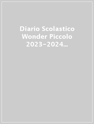 Diario Scolastico Wonder Piccolo 2023-2024 Giornaliero - Ogni Giorno Può Essere Il Mio Giorno