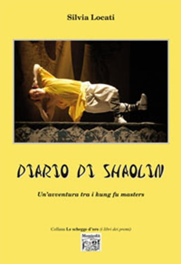 Diario di Shaolin - Un'avventura tra i kung fu masters - Silvia Locati