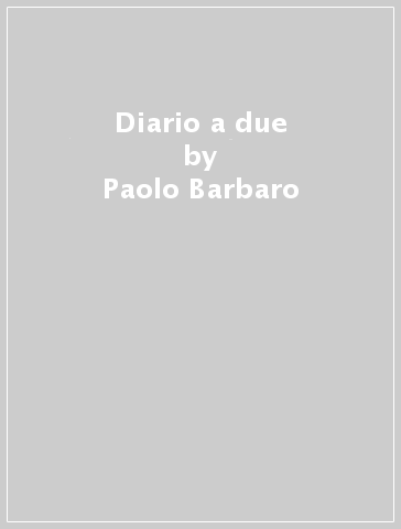 Diario a due - Paolo Barbaro