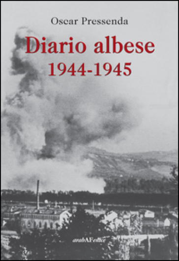 Diario albese 1944-1945 - Oscar Pressenda