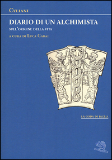 Diario di un alchimista. Sull'origine della vita - Cyliani