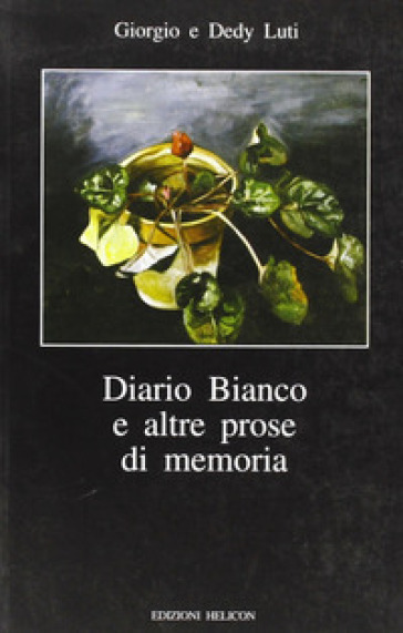 Diario bianco e altre prose in memoria - Dedy Luti - Giorgio Luti