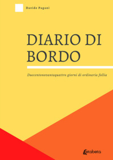 Diario di bordo. Duecentonovantaquattro giorni di ordinaria follia - Davide  Pagani - Libro - Mondadori Store
