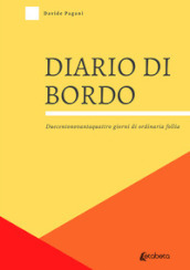 Diario di bordo. Duecentonovantaquattro giorni di ordinaria follia