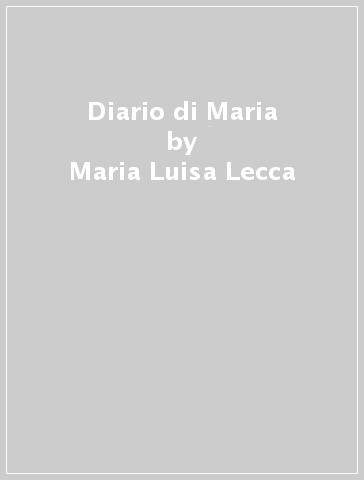 Diario di Maria - Maria Luisa Lecca