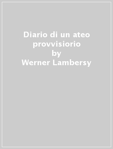 Diario di un ateo provvisiorio - Werner Lambersy