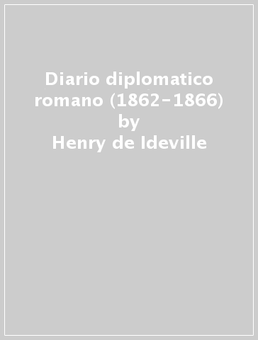 Diario diplomatico romano (1862-1866) - Henry de Ideville - Henry D