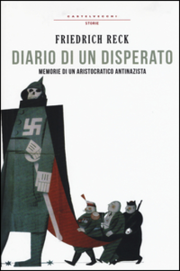 Diario di un disperato. Memorie di un aristocratico antifascista - Friedrich Reck-Malleczewen