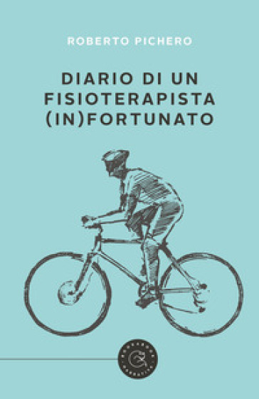 Diario di un fisioterapista (in)fortunato - Roberto Pichero