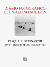 Diario fotografico di un alpino sul Don. Ediz. illustrata