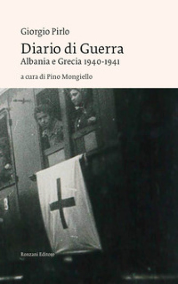 Diario di guerra. Albania e Grecia 1940-1941 - Giorgio Pirlo