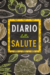 Diario della salute. Agenda settimanale con schede di benefici di frutta e verdura. Un alimento diverso ogni settimana