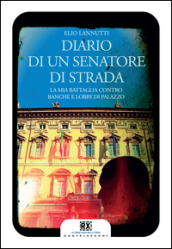 Diario di un senatore di strada. La mia battaglia contro banche e lobby di palazzo