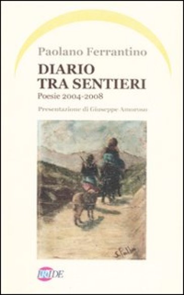 Diario tra sentieri. Poesie 2004-2008 - Paolano Ferrantino