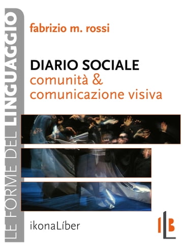 Diario sociale. Comunità e comunicazione visiva - Fabrizio M. Rossi
