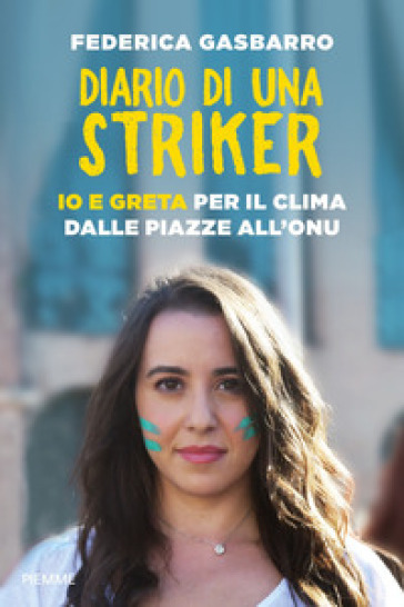 Diario di una striker. Io e Greta per il clima dalle piazze all'ONU - Federica Gasbarro