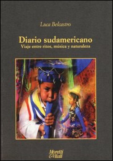 Diario sudamericano. Viaje entre ritos, musica y naturaleza - Luca Belcastro
