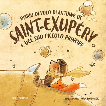 Diario di volo di Antoine de Saint-Exupéry e del suo Piccolo Principe - Maria Serra