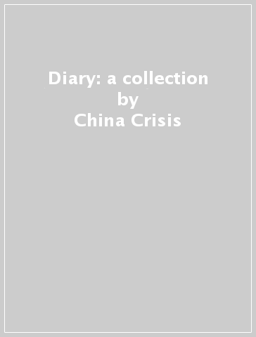 Diary: a collection - China Crisis