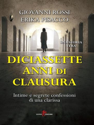 Diciassette anni di clausura - Erika Pisacco - Giovanni Rossi