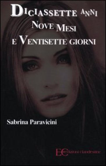 Diciassette anni nove mesi e ventisette giorni - Sabrina Paravicini