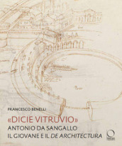 «Dicie Vitruvio». Antonio da Sangallo il Giovane legge il «De architectura»