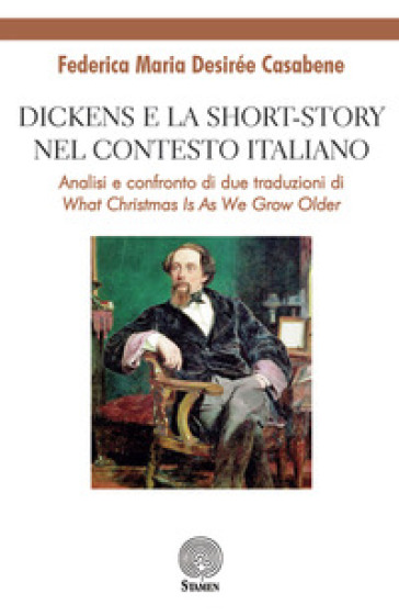 Dickens e la short-story nel contesto italiano. Analisi e confronto di due traduzioni di «What Christmas is as we grow older» - Federica Maria Desirée Casabene