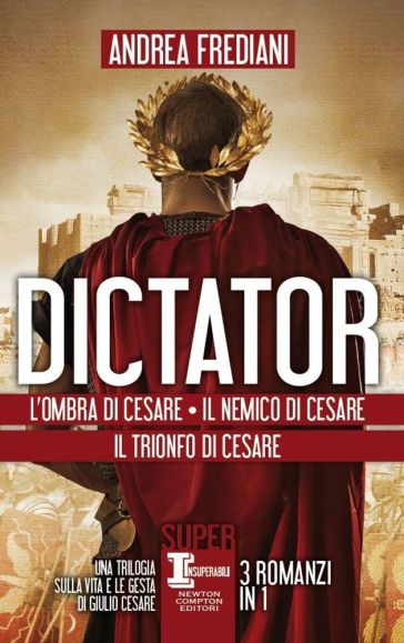 Dictator. L'ombra di Cesare - Il nemico di Cesare - Il trionfo di Cesare - Andrea Frediani