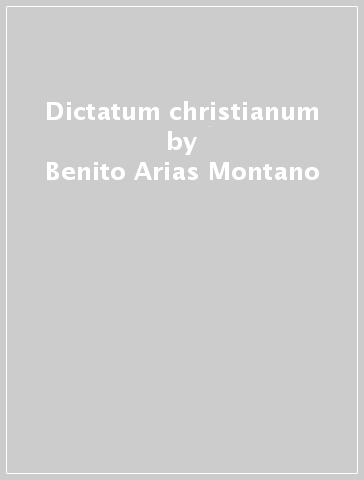 Dictatum christianum - Benito Arias Montano