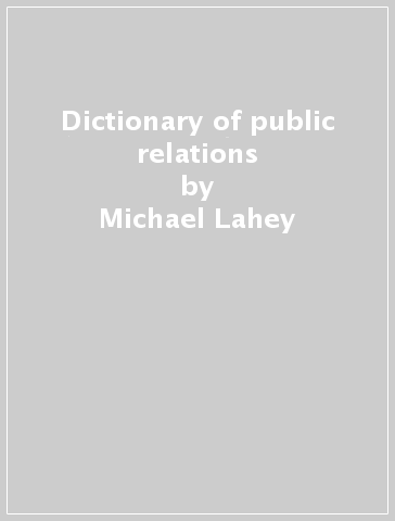 Dictionary of public relations - Michael Lahey