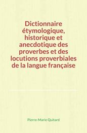 Dictionnaire étymologique, historique et anecdotique des proverbes et des locutions proverbiales de la langue française
